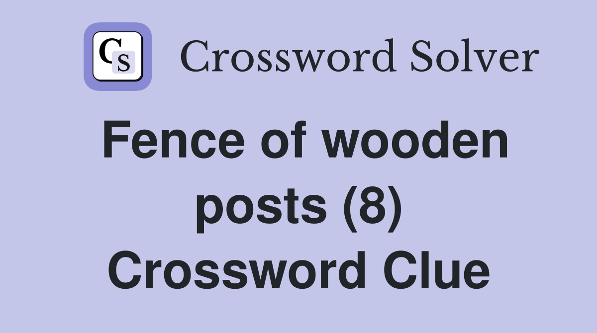 Fence of wooden posts (8) Crossword Clue Answers Crossword Solver